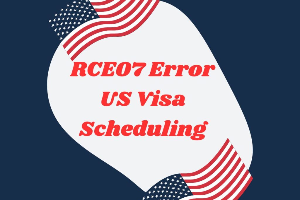 rce07 error us visa scheduling