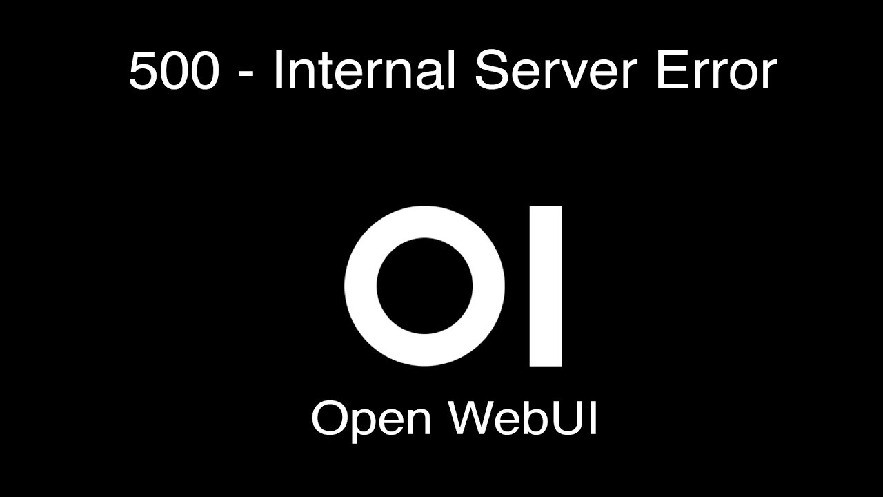 Understanding and Resolving the "Open WebUI 500 Internal Error"