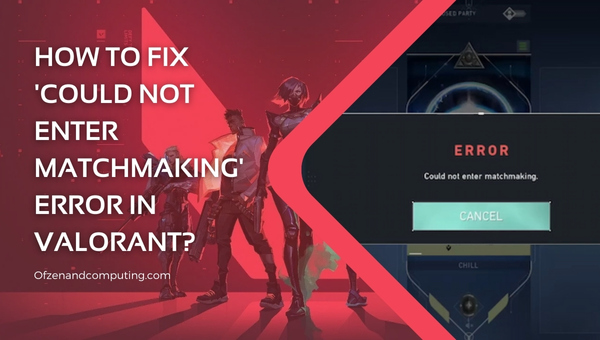 error could not enter matchmaking valorant
